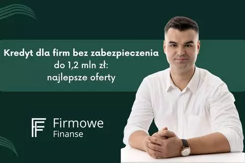 Kredyt dla firm bez zabezpieczenia do 1,2 mln zł. Najlepsze oferty