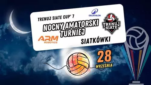 Nocny Turniej Siatkówki dla Amatorów - Trenuj Siate CUP 7